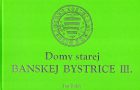 Vyšla nová publikácia – Domy starej Banskej Bystrice III.